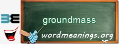 WordMeaning blackboard for groundmass